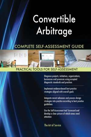 Convertible Arbitrage Complete Self-Assessment Guide de Gerardus Blokdyk