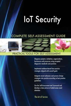 IoT Security Complete Self-Assessment Guide de Gerardus Blokdyk