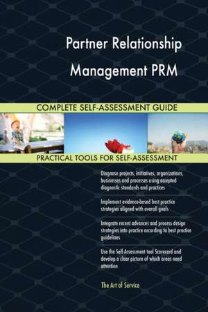 Partner Relationship Management PRM Complete Self-Assessment Guide de Gerardus Blokdyk