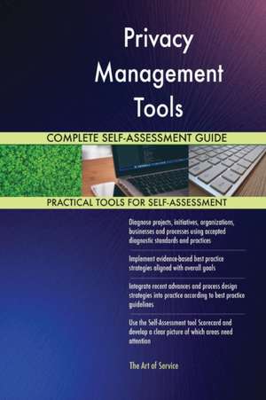 Privacy Management Tools Complete Self-Assessment Guide de Gerardus Blokdyk