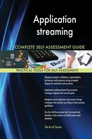 Application streaming Complete Self-Assessment Guide de Gerardus Blokdyk