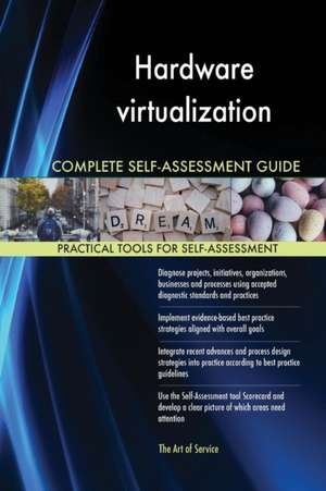 Hardware virtualization Complete Self-Assessment Guide de Gerardus Blokdyk