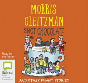 Gleitzman, M: Snot Chocolate