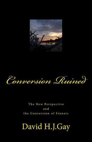 Conversion Ruined de David H. J. Gay