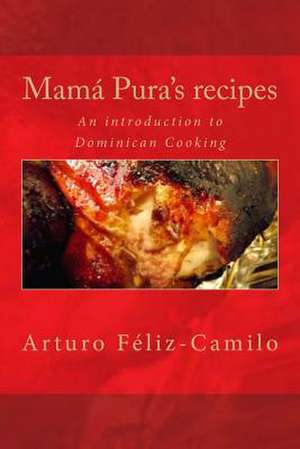 Mama Pura's Recipes de Arturo Feliz-Camilo