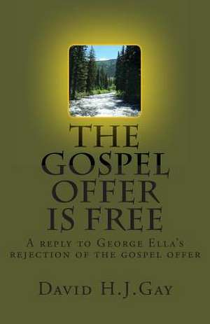 The Gospel Offer Is Free de David H. J. Gay