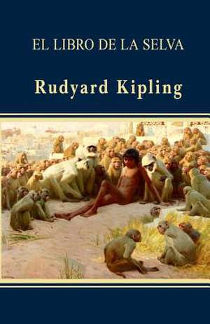 El Libro de La Selva de Rudyard Kipling