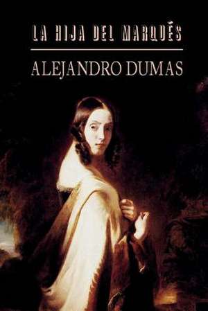 La Hija del Marques de Alejandro Dumas