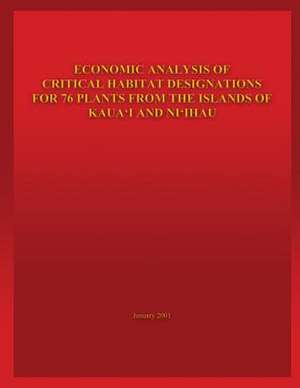 Economic Analysis of Critical Habitat Designations for 76 Plants from the Islands of Kaua'i and Ni'ihau de U S Fish & Wildlife Service