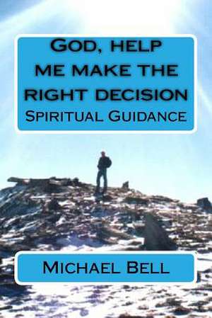 God, Help Me Make the Right Decision de Michael Christian Bell