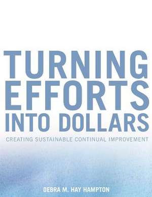 Turning Efforts Into Dollars de Debra M. Hay Hampton