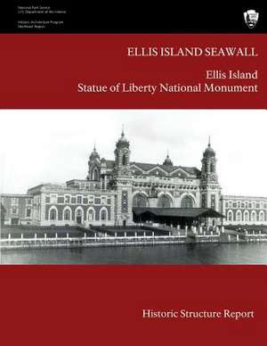 Ellis Island Seawall Historic Structure Report de National Park Service, U. S. Department