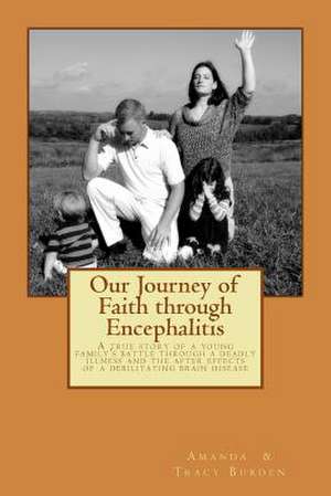 Our Journey of Faith Through Encephalitis de Amanda L. Burden