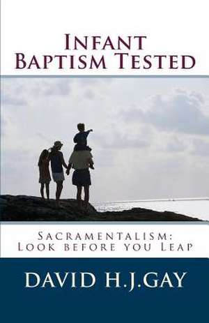 Infant Baptism Tested de David H. J. Gay