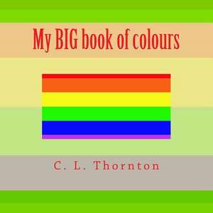 My Big Book of Colours de C. L. Thornton