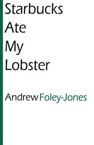 Starbucks Ate My Lobster de Andrew Foley Jones