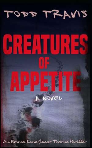 Creatures of Appetite de Todd Travis