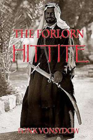 The Forlorn Hittite de Ponk Vonsydow