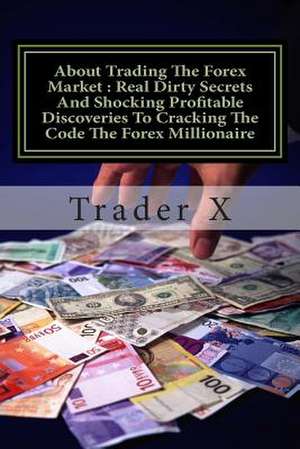 About Trading the Forex Market de Trader X