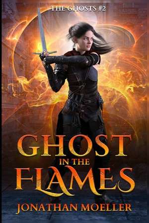 Ghost in the Flames de Jonathan Moeller