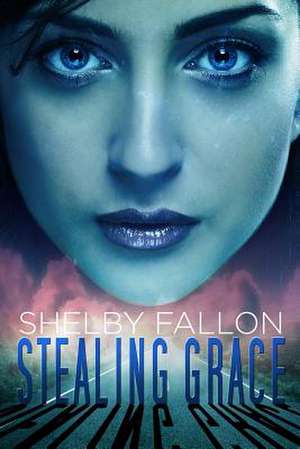 Stealing Grace de Shelby Fallon