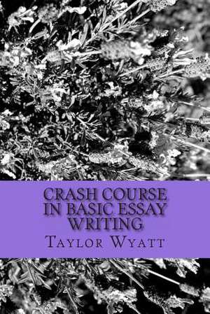 Crash Course in Basic Essay Writing de Taylor Wyatt