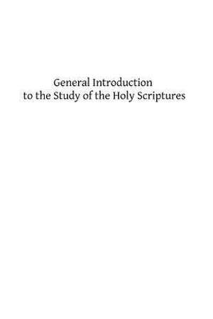 General Introduction to the Study of the Holy Scriptures de Rev Francis E. Gigot Ss