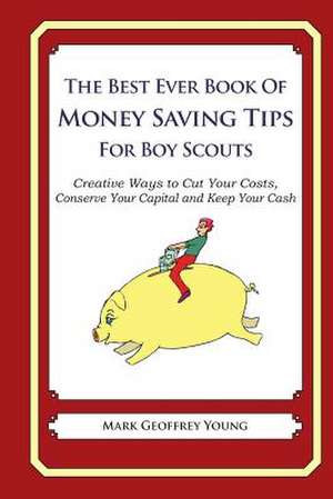 The Best Ever Book of Money Saving Tips for Boy Scouts de Mark Geoffrey Young