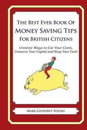 The Best Ever Book of Money Saving Tips for British Citizens de Mark Geoffrey Young