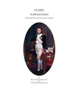 Classic Napoleonics de Raymond James Jackson M. a.