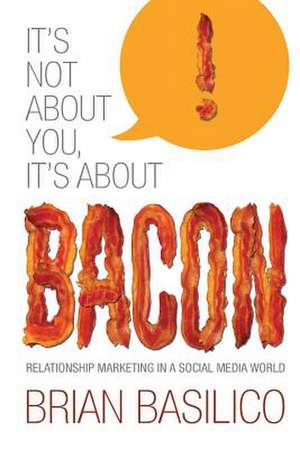 It's Not about You, It's about Bacon de Brian Basilico