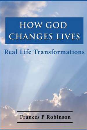 How God Changes Lives de Frances P. Robinson