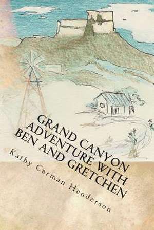 Grand Canyon Adventure with Ben and Gretchen de Kathy Carman Henderson