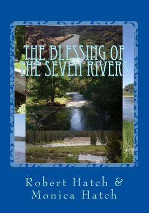 The Blessing of the Seven Rivers de Robert K. Hatch