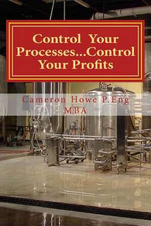 Control Your Processes...Control Your Profits de Cameron Howe