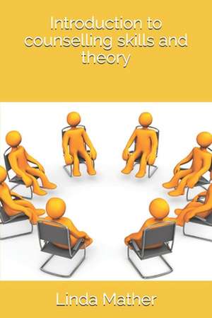 Introduction to Counselling Skills and Theory de Linda Mather