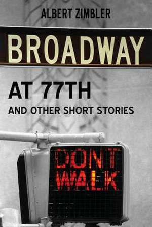 Broadway at 77th and Other Short Stories de Albert Zimbler