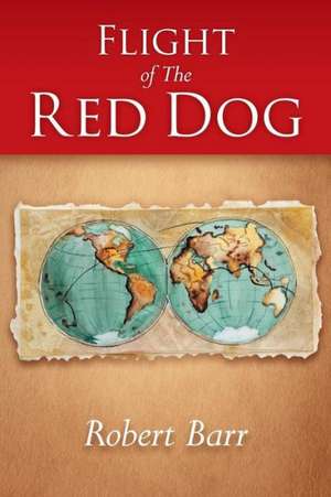 Flight of the Red Dog de Robert Barr