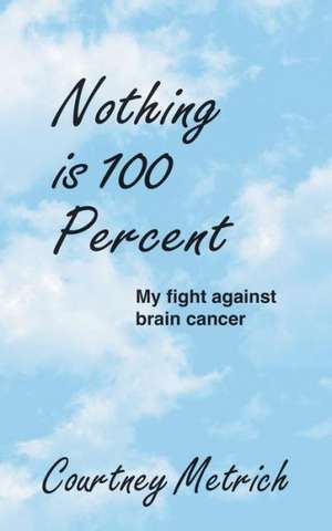 Nothing Is 100 Percent de Courtney Metrich