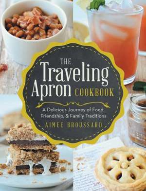 The Traveling Apron Cookbook de Aimee Broussard