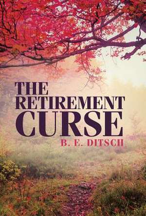 The Retirement Curse de B. E. Ditsch