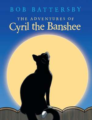 The Adventures of Cyril the Banshee de Bob Battersby