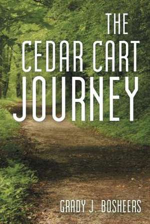 The Cedar Cart Journey de Grady J. Bosheers