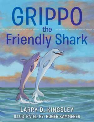 Grippo the Friendly Shark de Larry D. Kingsley