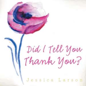 Did I Tell You Thank You? de Jessica Larson