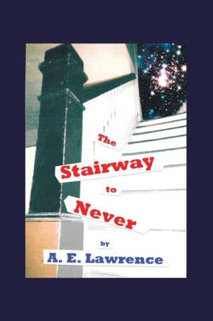 The Stairway to Never de A. E. Lawrence