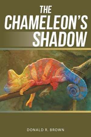 The Chameleon's Shadow de Donald R. Brown