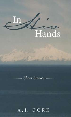 In His Hands de A. J. Cork