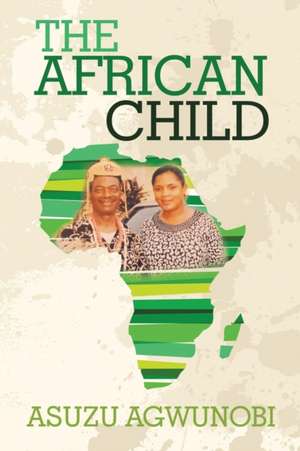 THE AFRICAN CHILD de Asuzu Agwunobi