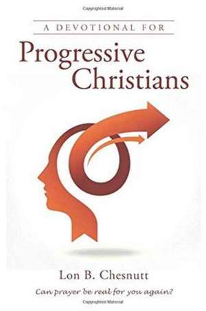 A Devotional for Progressive Christians de Lon B. Chesnutt